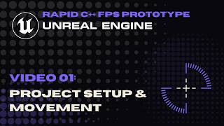 Video 01 - Project Setup & Movement - Rapid FPS Prototype - C++ for Unreal