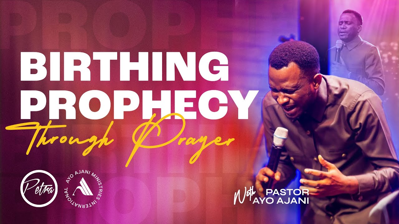 Birthing Prophecy Through Prayer - Pastor Ayo Ajani