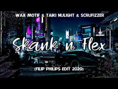 WAX MOTIF & TAIKI NULIGHT & SCRUFIZZER - SKANK N FLEX (FILIP PHILIPS EDIT 2020)