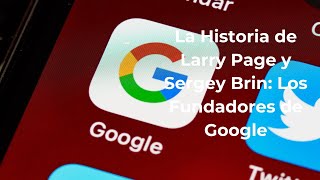 La Historia de Larry Page y Sergey Brin  Los Fundadores de Google