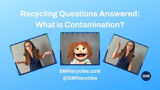 What is Contamination?, Recycling Questions Answered