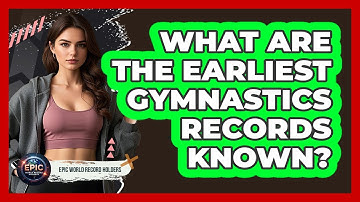What Are The Earliest Gymnastics Records Known? - Epic World Record Holders