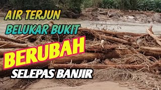 AIR TERJUN BELUKAR BUKIT BERUBAH SELEPAS BANJIR BESAR.
