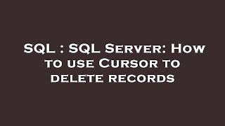 SQL : SQL Server: How to use Cursor to delete records
