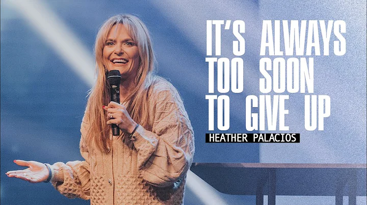 Heather Palacios - It's Always Too Soon to Give Up