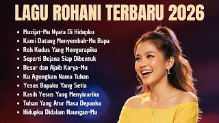 Full Album Lagu Rohani Terbaru 2026 | Lagu Rohani Kristen Terbaik dan Menguatkan Iman