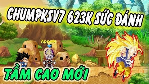 Ngọc Rồng Online - Review siêu phẩm trái đất 623k sức đánh Chumpksv7