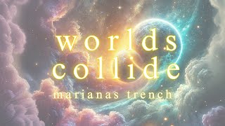 WORLDS COLLIDE | Marianas Trench | Lyrics