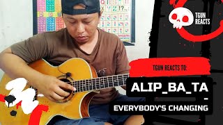 FIRST TIME REACTING to Alip_Ba_Ta - Everybody's Changing | COVER | TGun Reaction Video!