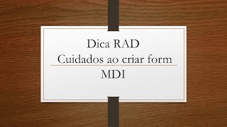 Dica RAD - Cuidados ao criar form MDI