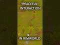 Peaceful interaction in RimWorld 🤦🏼‍♀️ #gameplay #rimworld #gaming #rimworldgameplay #rimworldmods