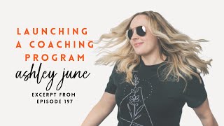 Famous Launching a Coaching Program - An Excerpt from a Podcast with Ashley June from Wild and Radiant Wealth