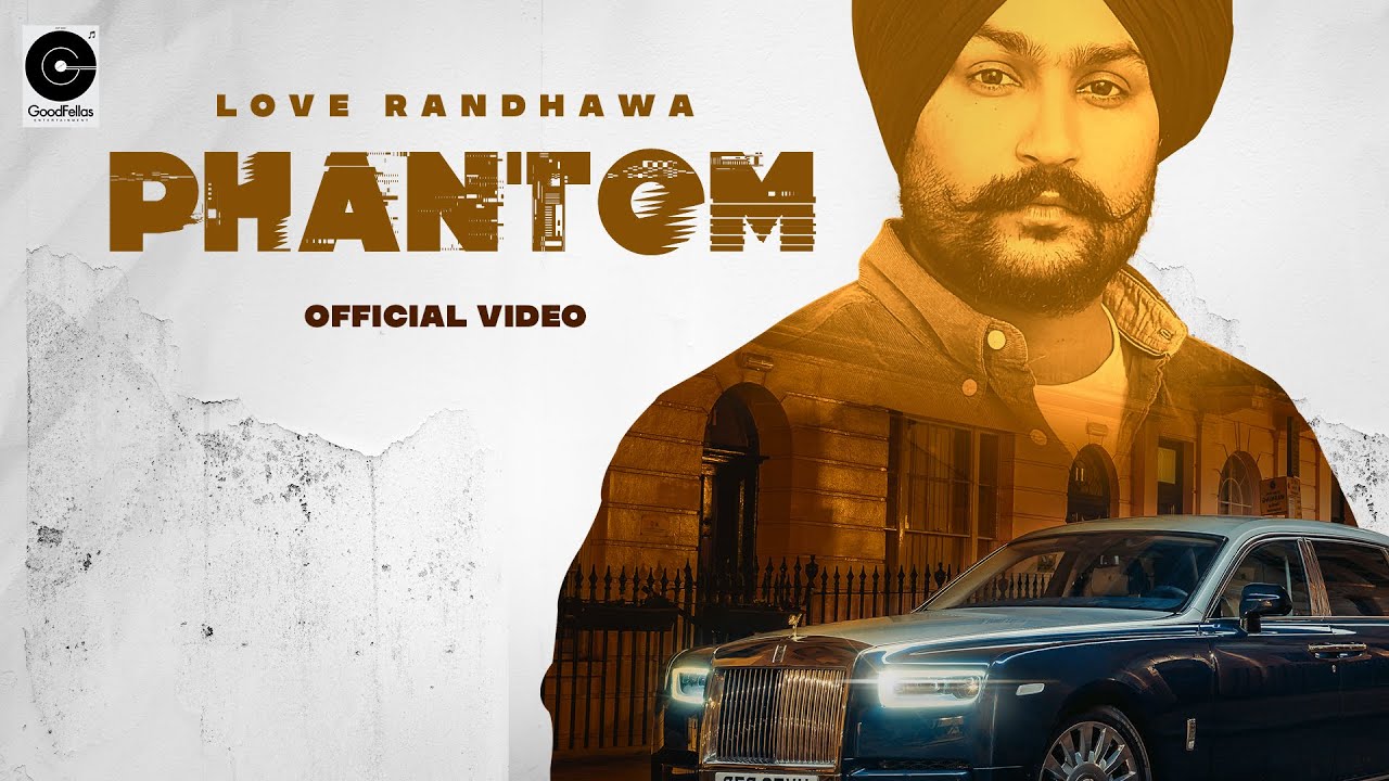 Phantom | Love Randhawa | Official Video | Goodfellas Entertainment | New Punjabi Songs 2021
