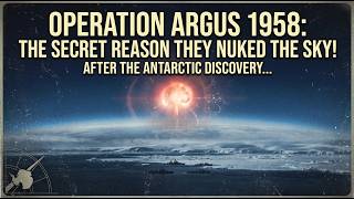 Operation Argus 1958: The Secret Reason They Nuked the Sky After the Antarctic Discovery | Empires
