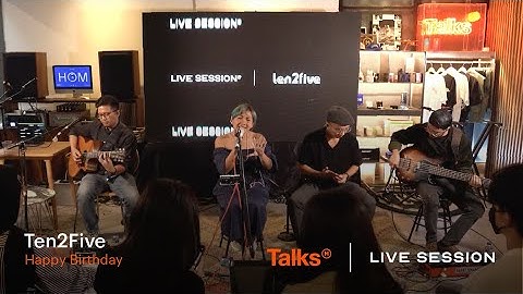 Talks | Live Session Ten2Five - Happy Birthday