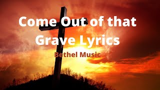 Come Out of that Grave Lyrics | By Bethel Music | Ft Brandon Lake