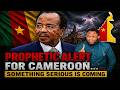 PROPHETIC WARNING⚠️ What Is Coming To CAMEROON Is TERRIFYING… #PrayForCameroon #UrgentProphecy