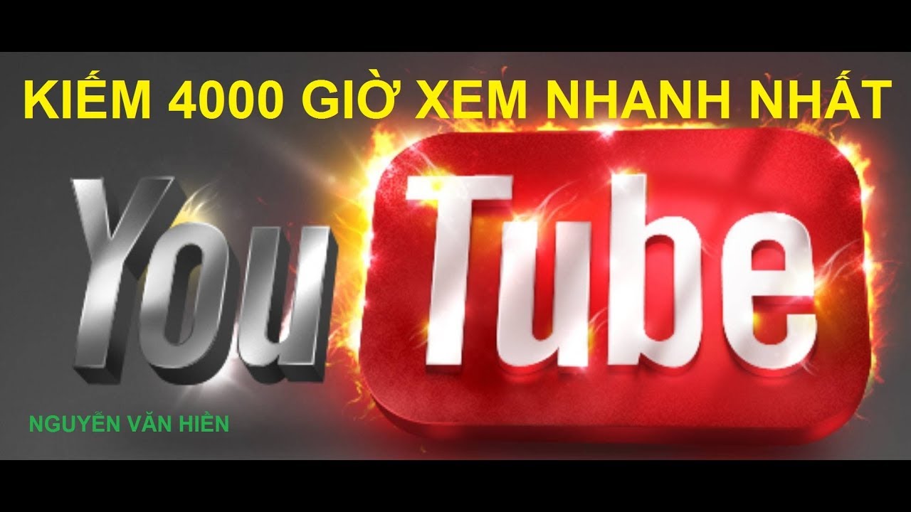 Hướng Dẫn Cách Kiếm 4000 Giờ Xem Trên Youtube Nhanh... - youtube