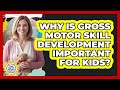 Why Is Gross Motor Skill Development Important for Kids?