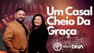 Um Casal Cheio Da Graça | Igreja DNA