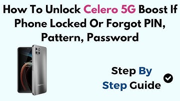 How To Unlock Celero 5G Boost If Phone Locked Or Forgot PIN, Pattern, Password