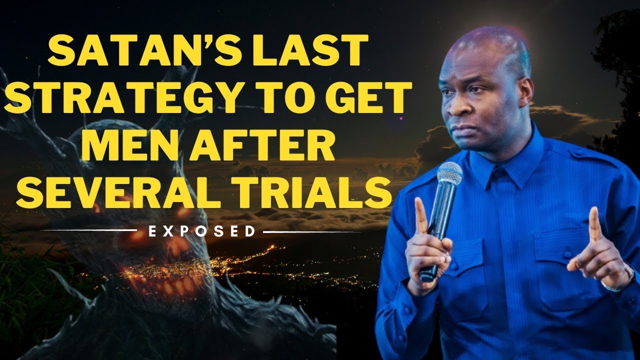 SATAN’S LAST STRATEGY TO GET MEN AFTER SEVERAL TRIALS | APOSTLE JOSHUA SELMAN