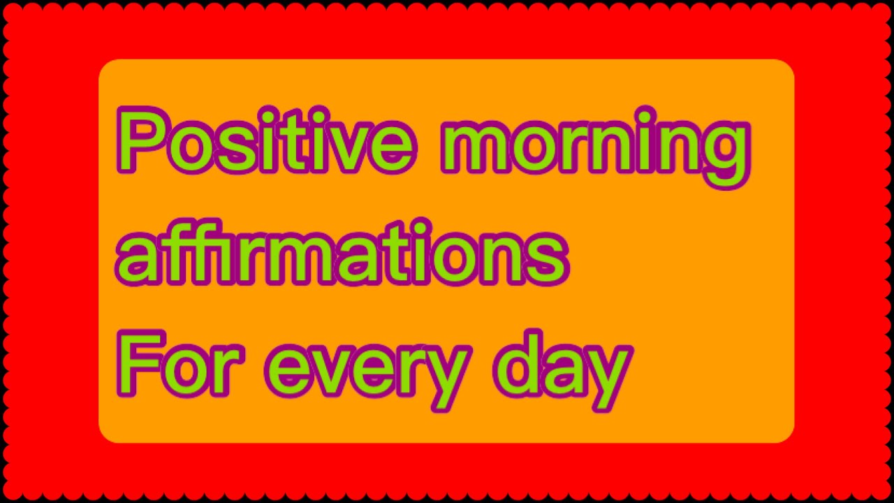 POSITIVE MORNING AFFIRMATIONS FOR EVERY DAY . change your life .. - YouTube