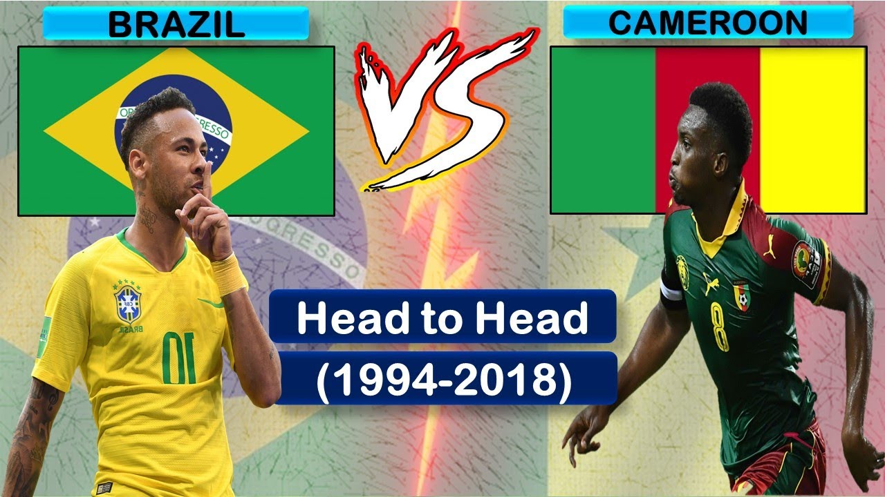 Brazil Vs Cameroon Head To Head Football History! (1994-2018) Brazil Vs Cameroon FIFA World Cup!