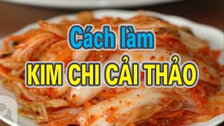 Cách làm KIM CHI CẢI THẢO cay giòn ăn rất là ngon