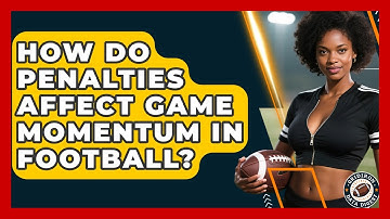 How Do Penalties Affect Game Momentum In Football? - Gridiron Data Digest