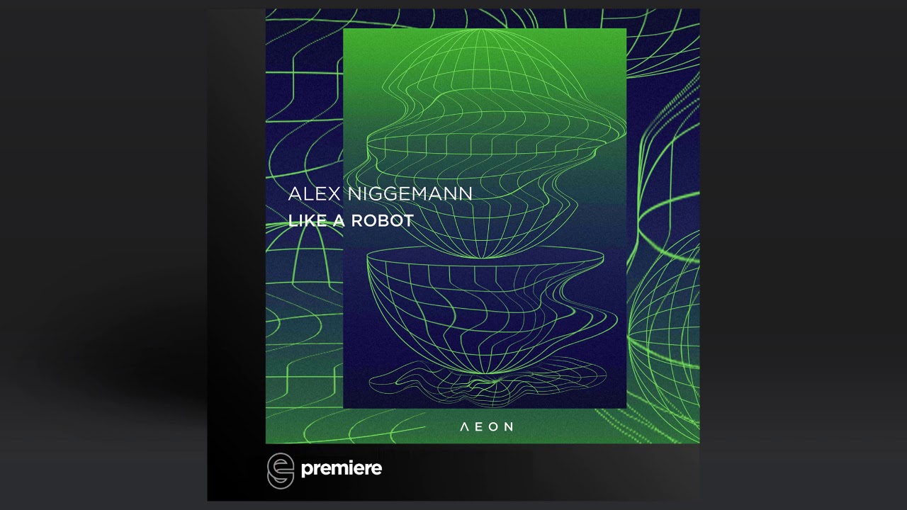 Premiere: Alex Niggemann - Like A Robot - AEON