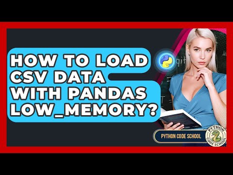 How To Load CSV Data With Pandas Low_memory? - Python Code School