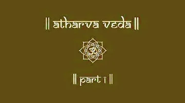 ATHARVA VEDA | PART 1 | ATHARVA VEDA CHANTING | SAMHITA | VEDIC CHANTS |