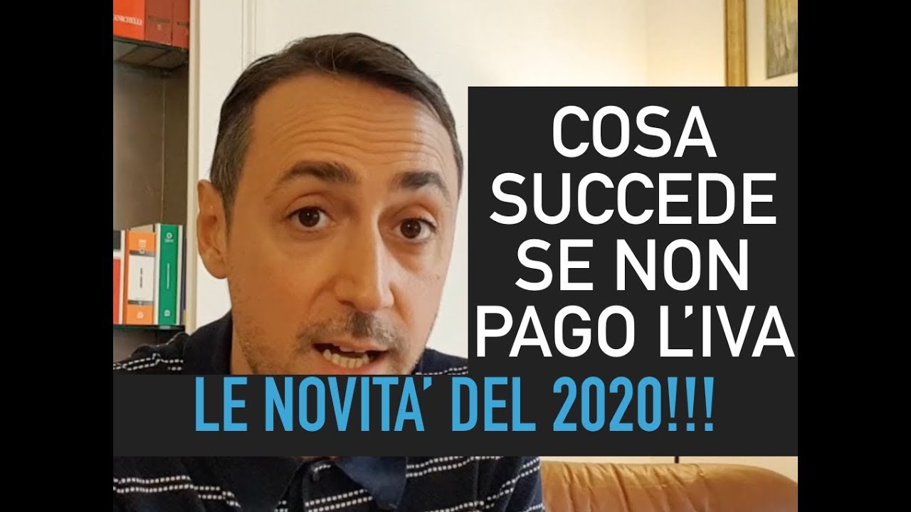 Cosa SUCCEDE DAL 2020 SE NON VERSO (PAGO) L'IVA??? - YouTube