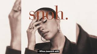 Snoh Aalegra - Whoa (esentrik edit)