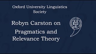 Robyn Carston on Pragmatics and Relevance Theory - Oxford Linguistics Society