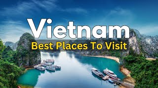 Best Places To Visit In Vietnam | Travel Guide | 2024