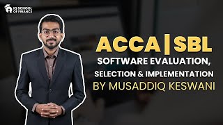 | IQSF ACCA | SBL | Software Evaluation, Selection and Implementation | By Musaddiq Keswani | IQSF