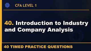 40. CFA L1 | Introduction to Industry and Company Analysis | Equity | 40 Practice Qs | 2026 Curr
