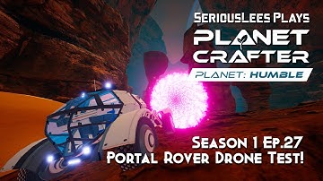 Planet Crafter | Planet Humble DLC | Season 1 - Episode 27 | Portal Rover Drone Test!