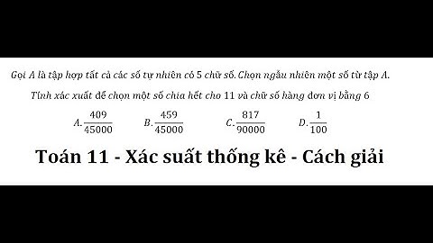 Toán 11: Gọi A là tập hợp tất cả các số tự nhiên có 5 chữ số.Chọn ngẫu nhiên một số từ tập A.