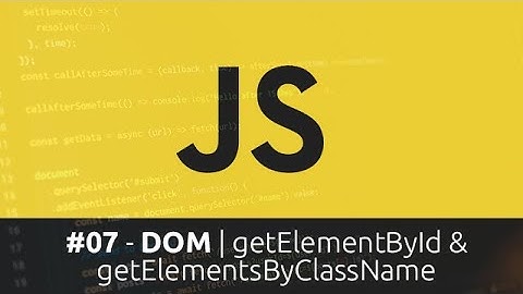 Curso de Javascript - #7 DOM | getElementById & getElementsByClassName