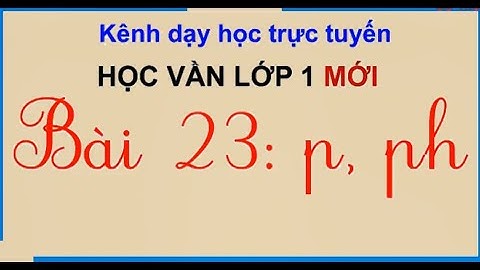 Học vần lớp 1 mới  BÀI 23  P, PH   BỘ SÁCH CÁNH DIỀU LỚP 1 | cô thu ttc