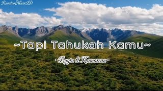 Dygta Feat Kamasean ~ Tapi Tahukah Kamu (Offcial lyrics) 30 Menit