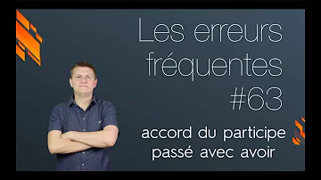 Comment accorder le participe passé du verbe avoir ?