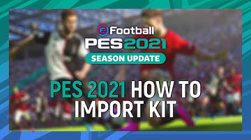 Pes 2021 | How To Import Kit