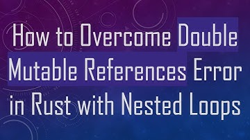 How to Overcome Double Mutable References Error in Rust with Nested Loops