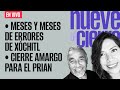 #EnVivo ¬ #NueveAlCierre ¬ Meses y meses de errores de Xóchitl ¬ Cierre amargo para el PRIAN