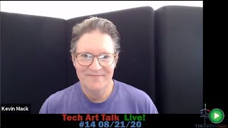 Tech Art Talk Live! Episode #14, Interview with Kevin Mack, Re-Broadcast from 08/21/20