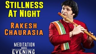 Stillness At Night | Rakesh Chaurasia | (Album: Morning, Afternoon & Evening Meditation Music)